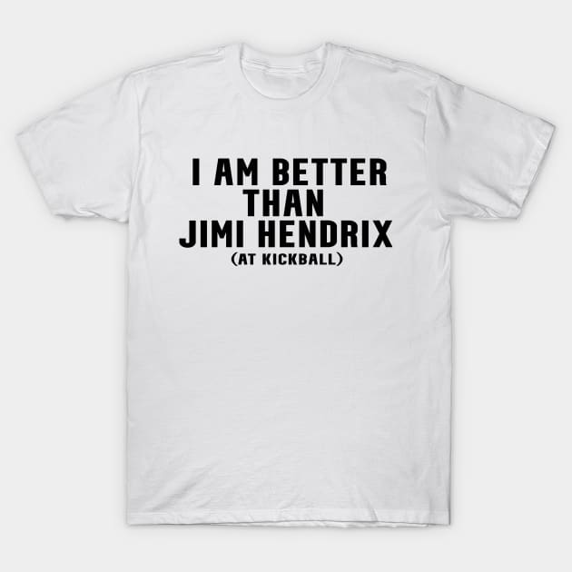 Better Than Jimi Guitar Master Funny Joke T-Shirt by blueversion